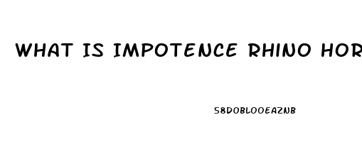 What Is Impotence Rhino Horn