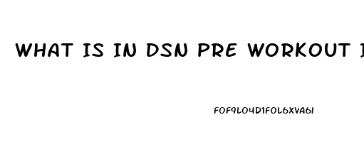 What Is In Dsn Pre Workout Increases Sex Drive