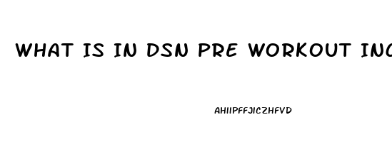 What Is In Dsn Pre Workout Increases Sex Drive