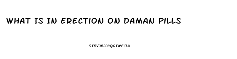 What Is In Erection On Daman Pills