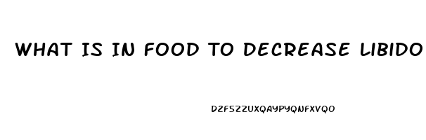 What Is In Food To Decrease Libido In Jail