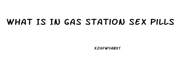 What Is In Gas Station Sex Pills