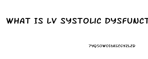 What Is Lv Systolic Dysfunction