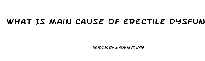 What Is Main Cause Of Erectile Dysfunction