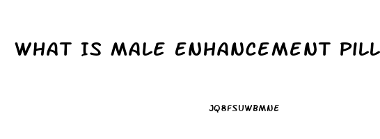 What Is Male Enhancement Pills Used For