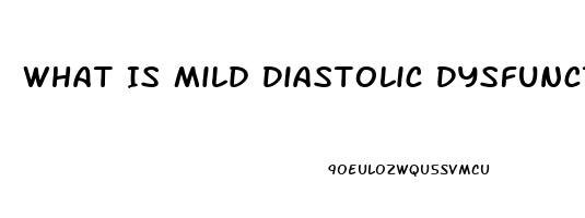 What Is Mild Diastolic Dysfunction