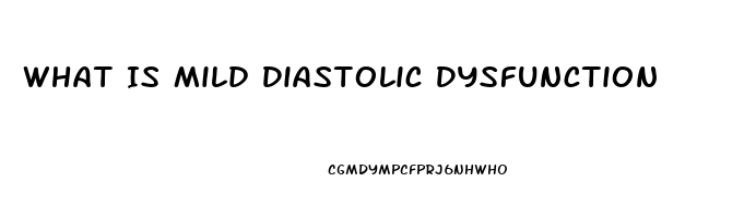 What Is Mild Diastolic Dysfunction