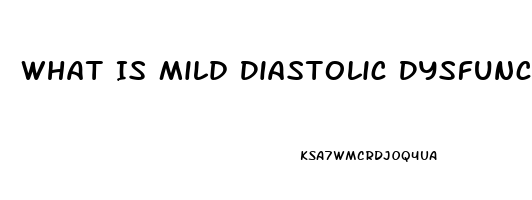 What Is Mild Diastolic Dysfunction