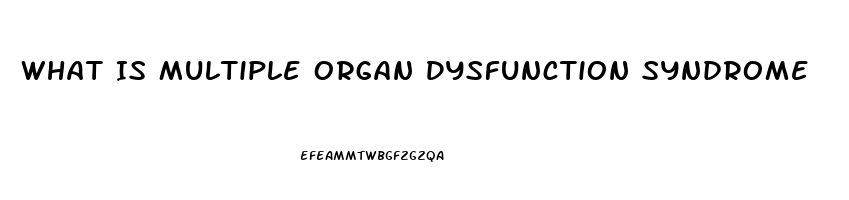 What Is Multiple Organ Dysfunction Syndrome