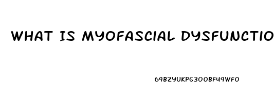 What Is Myofascial Dysfunction