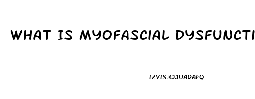 What Is Myofascial Dysfunction