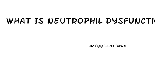 What Is Neutrophil Dysfunction Diseases