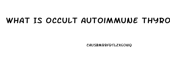 What Is Occult Autoimmune Thyroid Dysfunction