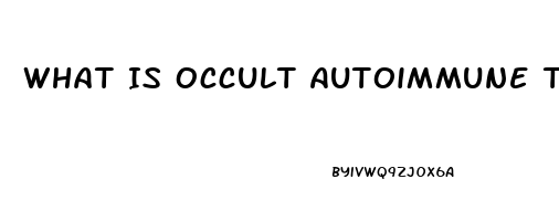 What Is Occult Autoimmune Thyroid Dysfunction