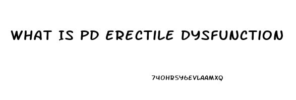 What Is Pd Erectile Dysfunction