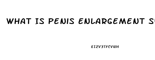 What Is Penis Enlargement Surgery