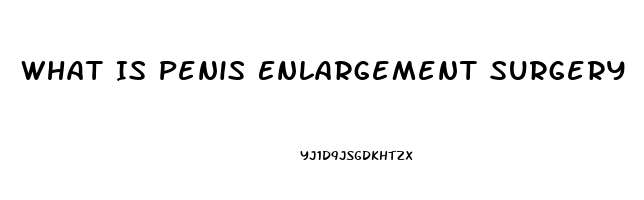 What Is Penis Enlargement Surgery