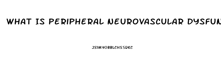 What Is Peripheral Neurovascular Dysfunction