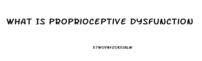 What Is Proprioceptive Dysfunction