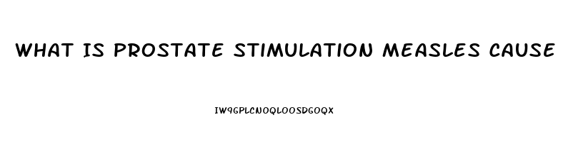 What Is Prostate Stimulation Measles Cause Impotence