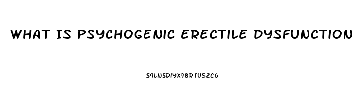 What Is Psychogenic Erectile Dysfunction