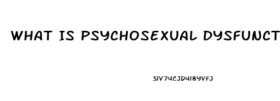 What Is Psychosexual Dysfunction