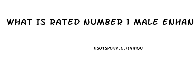 What Is Rated Number 1 Male Enhancement Pill