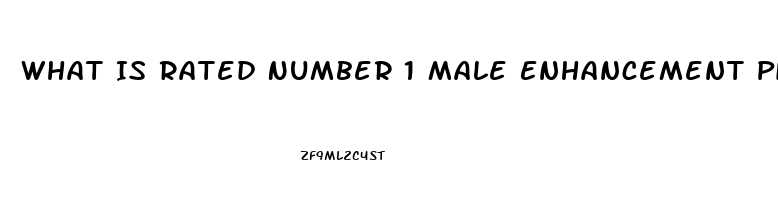 What Is Rated Number 1 Male Enhancement Pill