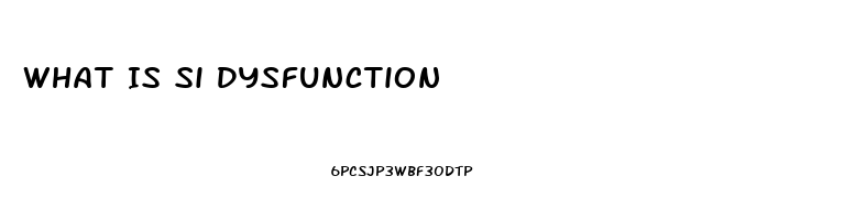 What Is Si Dysfunction