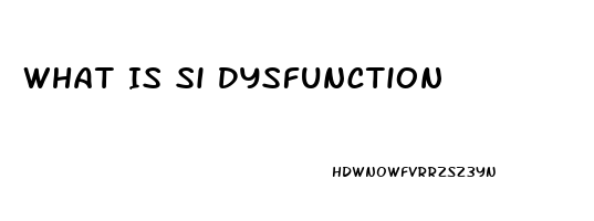 What Is Si Dysfunction