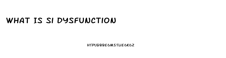 What Is Si Dysfunction