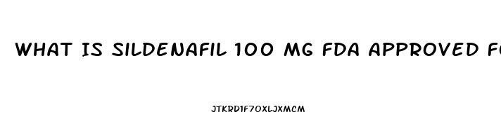 What Is Sildenafil 100 Mg Fda Approved For