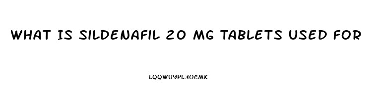 What Is Sildenafil 20 Mg Tablets Used For