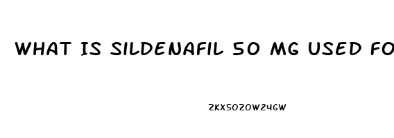 What Is Sildenafil 50 Mg Used For