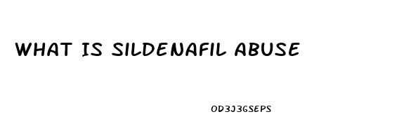 What Is Sildenafil Abuse