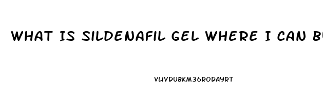 What Is Sildenafil Gel Where I Can Buy