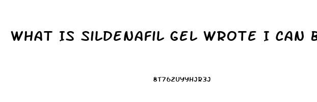 What Is Sildenafil Gel Wrote I Can Buy