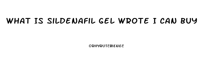 What Is Sildenafil Gel Wrote I Can Buy