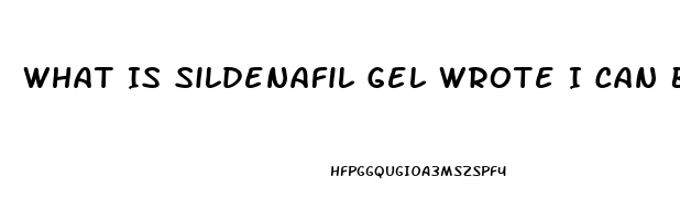 What Is Sildenafil Gel Wrote I Can Buy