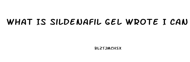 What Is Sildenafil Gel Wrote I Can Buy