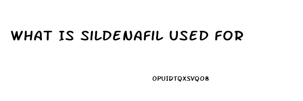 What Is Sildenafil Used For