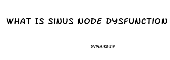 What Is Sinus Node Dysfunction