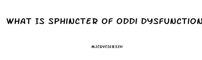 What Is Sphincter Of Oddi Dysfunction And The Symptoms