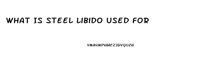 What Is Steel Libido Used For