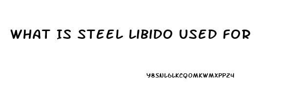 What Is Steel Libido Used For