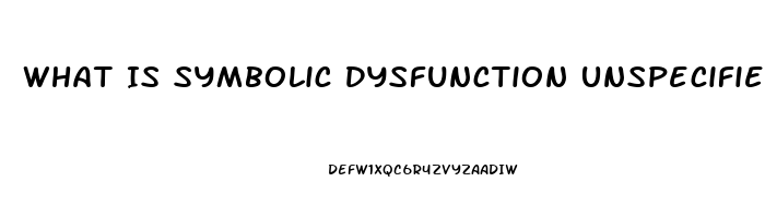 What Is Symbolic Dysfunction Unspecified