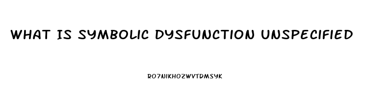 What Is Symbolic Dysfunction Unspecified