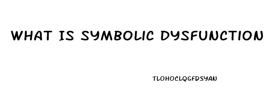 What Is Symbolic Dysfunction Unspecified
