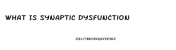 What Is Synaptic Dysfunction