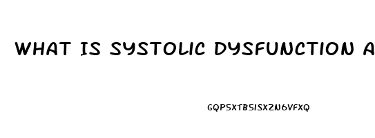 What Is Systolic Dysfunction And Diastolic Dysfunction